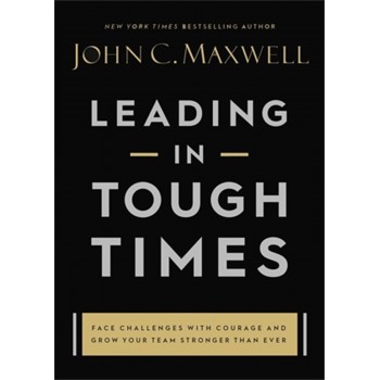 Leading in Tough Times: by John C. Maxwell Leading in Tough Times: by John C. Maxwell